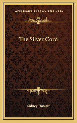 The Silver Cord by Howard, Sidney