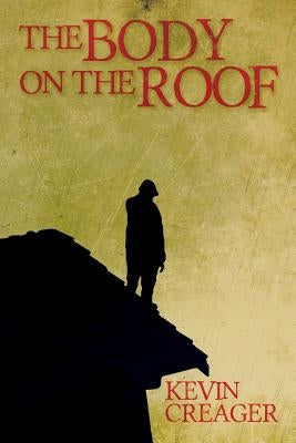 The Body on the Roof by Creager, Kevin