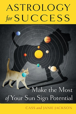 Astrology for Success: Make the Most of Your Sun Sign Potential by Jackson, Cass