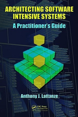 Architecting Software Intensive Systems: A Practitioners Guide by Lattanze, Anthony J.