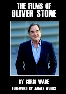 The Films of Oliver Stone by Wade, Chris