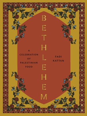 Bethlehem: A Modern Take on Palestinian Cuisine by Kattan, Fadi