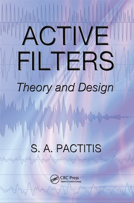 Active Filters: Theory and Design by Pactitis, S. a.