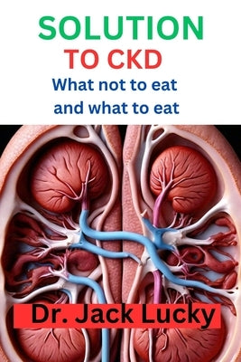 Solution to Ckd: What not to eat and what to eat by Lucky, Jack