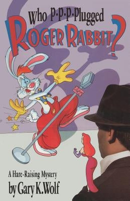 Who P-p-p-plugged Roger Rabbit? by Wolf, Gary K.
