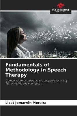 Fundamentals of Methodology in Speech Therapy by Jomarr Moreira, Licet