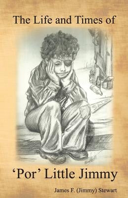 The Life and Times of "'Por' Little Jimmy" by Hesselbein, Kent