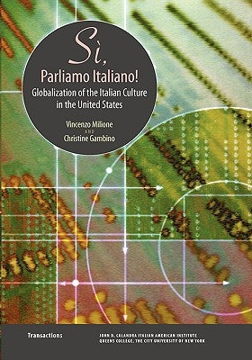 Si, Parliamo Italiano: Globalization of the Italian Culture in the United States by Milione, Vincenzo