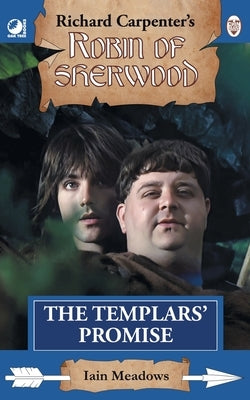 The Templars' Promise: from Richard Carpenter's Robin of Sherwood by Meadows, Iain