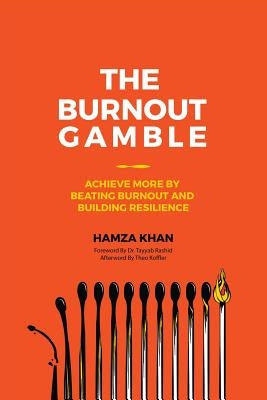 The Burnout Gamble: Achieve More by Beating Burnout and Building Resilience by Khan, Hamza