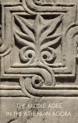 The Middle Ages in the Athenian Agora by Frantz, Alison