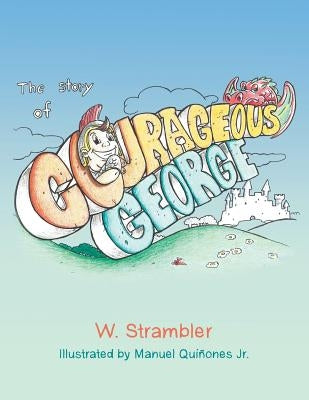 The Story of Courageous George by Strambler, W.