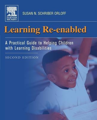 Learning Re-Enabled: A Practical Guide to Helping Children with Learning Disabilities by Orloff, Susan