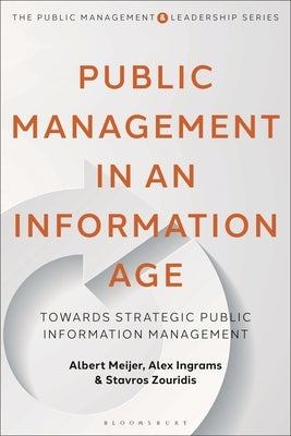 Public Management in an Information Age: Towards Strategic Public Information Management by Meijer, Albert