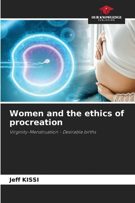 Women and the ethics of procreation by Kissi, Jeff