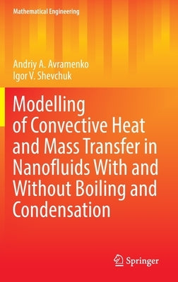 Modelling of Convective Heat and Mass Transfer in Nanofluids with and Without Boiling and Condensation by Avramenko, Andriy A.
