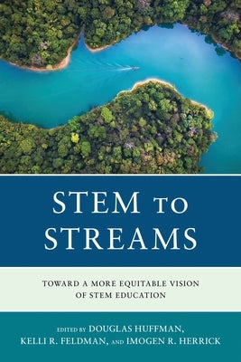 Stem to Streams: Toward a More Equitable Vision of Stem Education by Huffman, Douglas