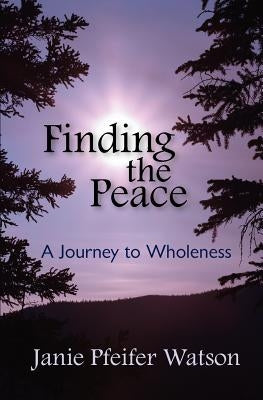 Finding the Peace by Watson, Janie Pfeifer