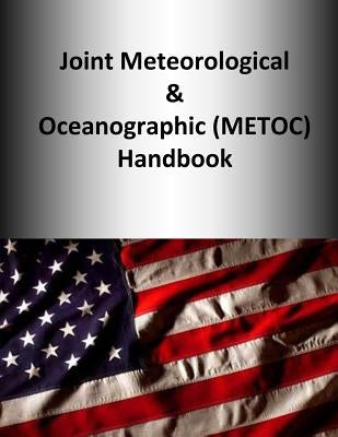 Joint Meteorological & Oceanographic (METOC) Handbook by U. S. Joint Forces Command