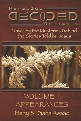 Parables Decoded: Study Guide: Unveiling the Mysteries Behind the Stories Told by Jesus by Asaad, Hany