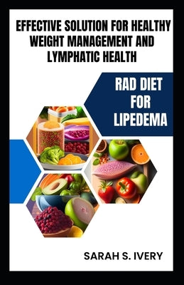 RAD Diet for Lipedema: Effective Solution for Healthy Weight Management and Lymphatic Health by Ivery, Sarah S.