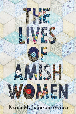 The Lives of Amish Women by Johnson-Weiner, Karen M.