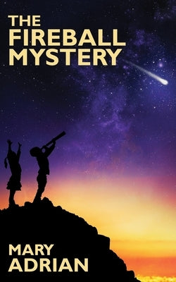 The Fireball Mystery by Adrian, Mary