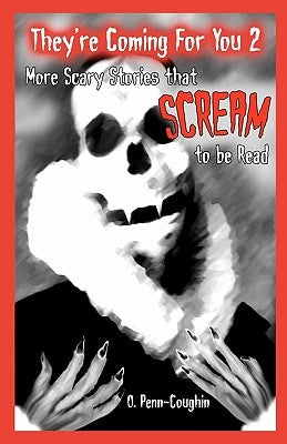 They're Coming For You 2: More Scary Stories that Scream to be Read by Penn-Coughin, O.