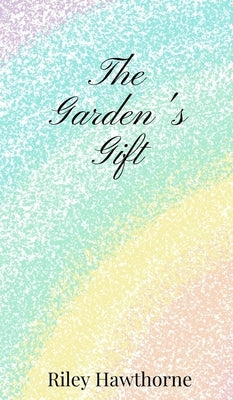The Garden's Gift by Hawthorne, Riley