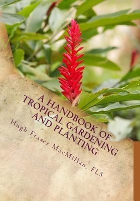 A Handbook of Tropical Gardening and Planting: With Special Reference To Ceylon by Chambers, Roger