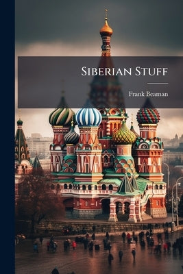 Siberian Stuff by Beaman, Frank [From Old Catalog]