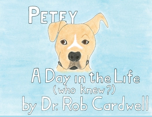 Petey: A Day in the Life by Cardwell, Rob
