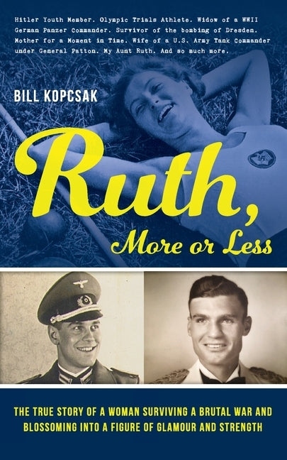 Ruth, More or Less: The True Story of a Woman Surviving a Brutal War and Blossoming into a Figure of Glamour and Strength by Kopcsak, Bill