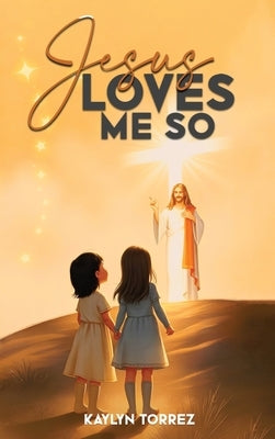 Jesus Loves Me So by Torrez, Kaylyn