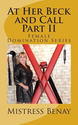 At Her Beck and Call Part II: Female Domination Series by Benay, Mistress