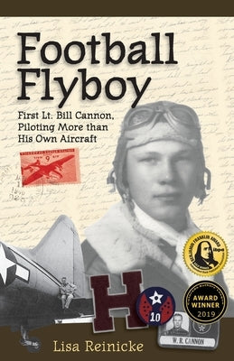 Football Flyboy: First Lt. Bill Cannon, Piloting More than His Own Aircraft by Reinicke, Lisa