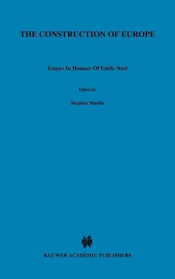 The Construction of Europe: Essays in Honour of Emile Noël by Martin, S.