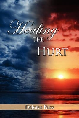 Healing The Hurt by Russ, Delores