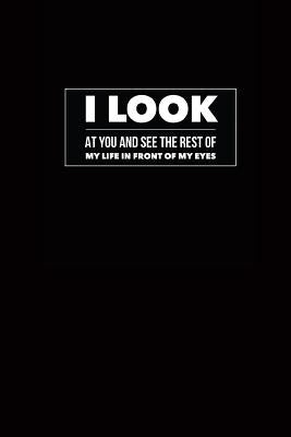 I Look at You and See the Rest of My Life in Front of My Eyes by Bountiful, Joy