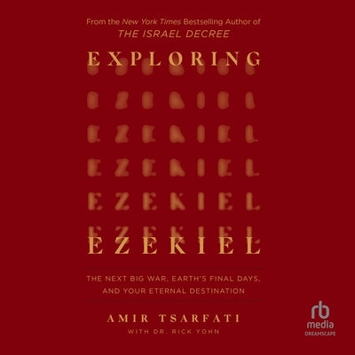 Exploring Ezekiel: The Next Big War, Earth's Final Days, and Your Eternal Destination by Tsarfati, Amir