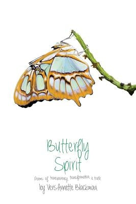 Butterfly Spirit: poems of transparency, transformation & truth by Blackman, Versannette
