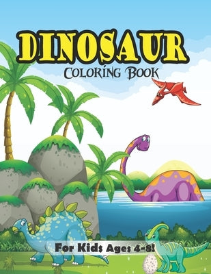 Dinosaur Coloring Book for Kids Ages 4-8!: Fun Children's Coloring Book for Boys & Girls (Volume 5) by Book House, The Universal