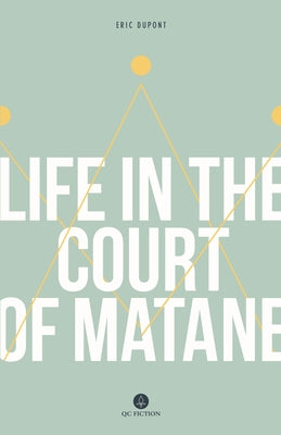 Life in the Court of Matane by DuPont, Eric