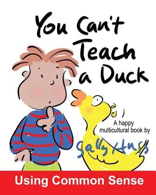 You Can't Teach A Duck: (Rib-Tickling MULTICULTURAL Bedtime Story/Children's Book About Using Common Sense) by Huss, Sally