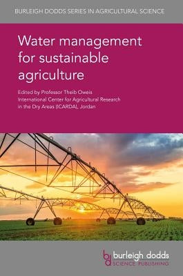 Water Management for Sustainable Agriculture by Oweis, T.