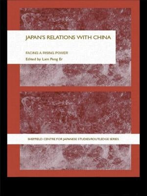 Japan's Relations With China: Facing a Rising Power by Lam, Peng Er