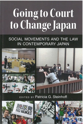 Going to Court to Change Japan: Social Movements and the Law in Contemporary Japan Volume 77 by Steinhoff, Patricia G.
