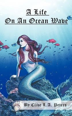 A Life on an Ocean Wave by Peters, Clive L. a.