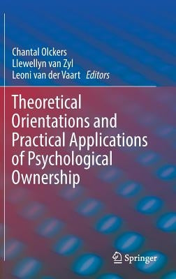 Theoretical Orientations and Practical Applications of Psychological Ownership by Olckers, Chantal