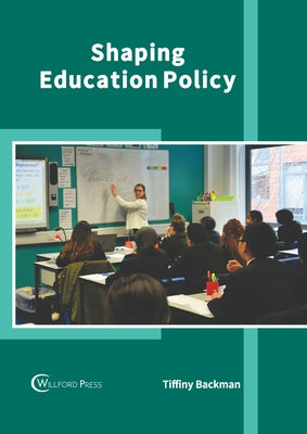 Shaping Education Policy by Backman, Tiffiny